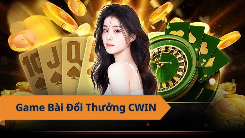 Game bài đổi thưởng CWIN - Chơi hay, trúng lớn!