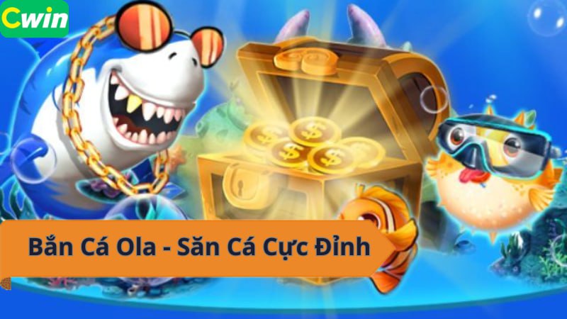 Bắn Cá Ola - Săn Cá Cực Đỉnh